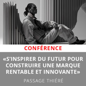 Conférence : S’inspirer du futur pour construire une marque rentable et innovante - Passage Thiéré